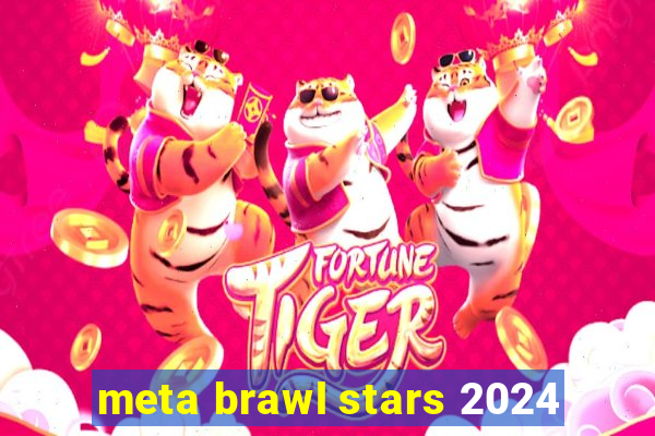 meta brawl stars 2024